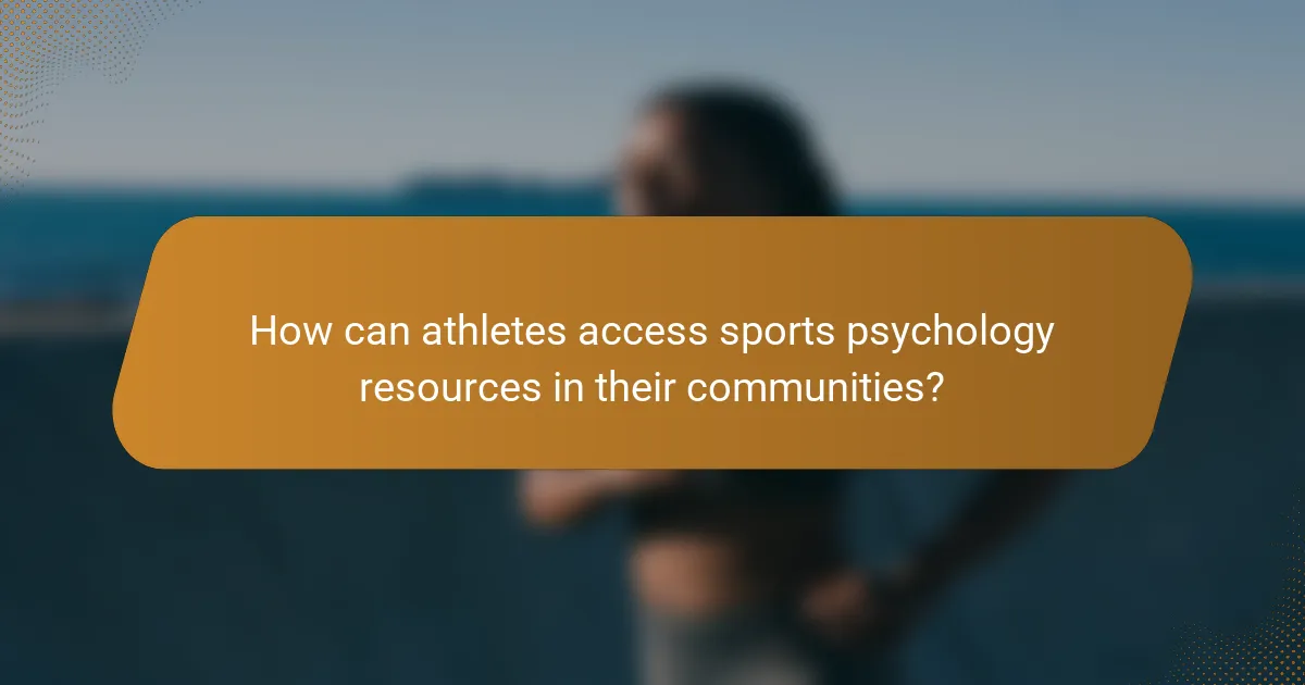 How can athletes access sports psychology resources in their communities?