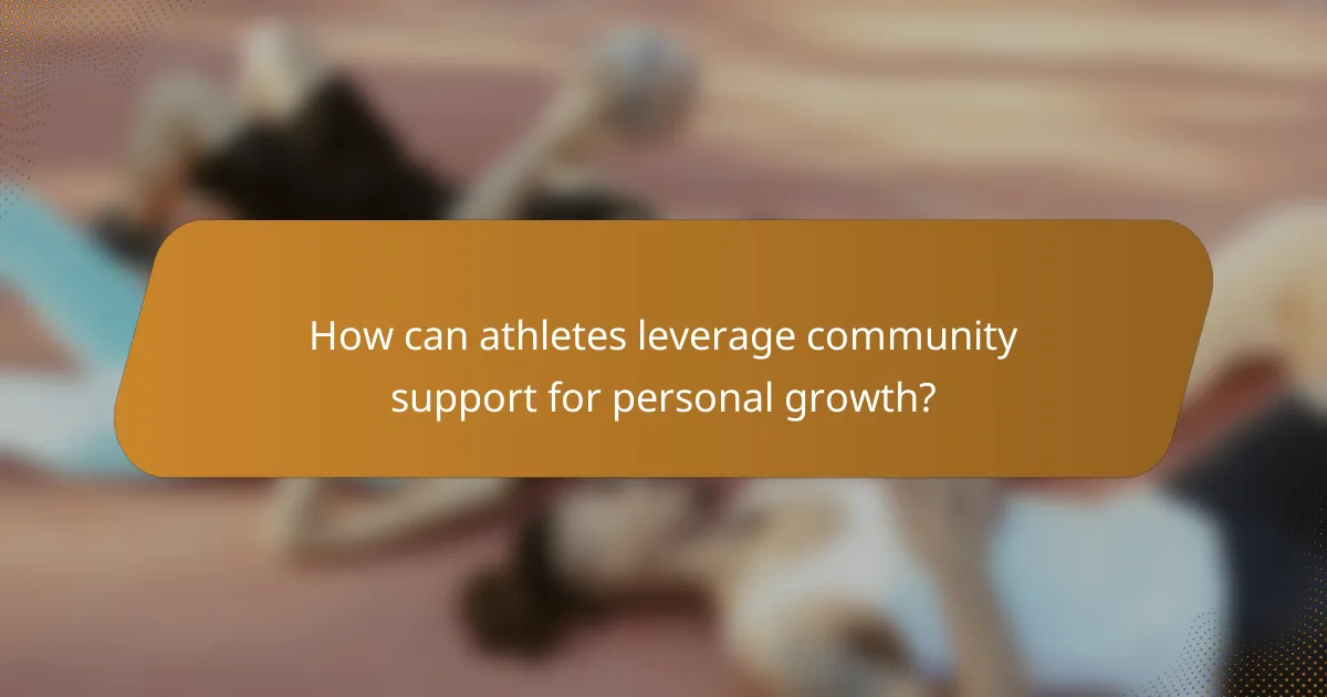 How can athletes leverage community support for personal growth?