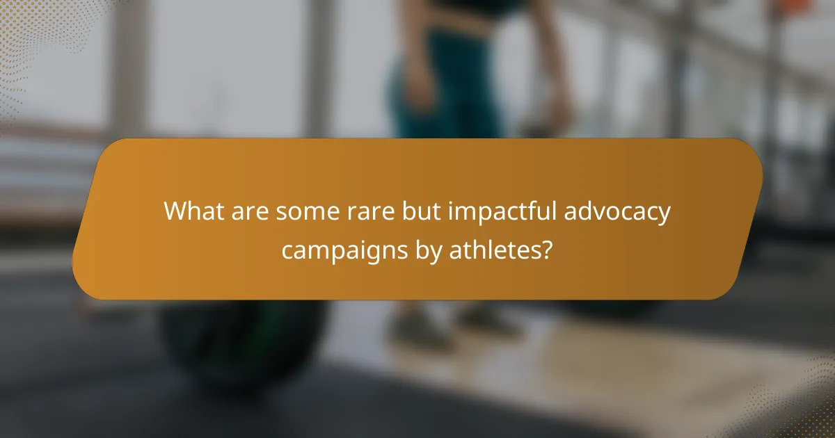 What are some rare but impactful advocacy campaigns by athletes?