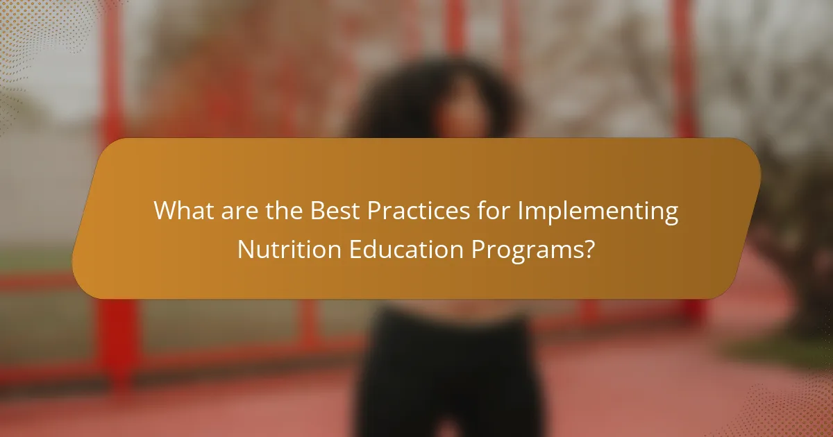 What are the Best Practices for Implementing Nutrition Education Programs?