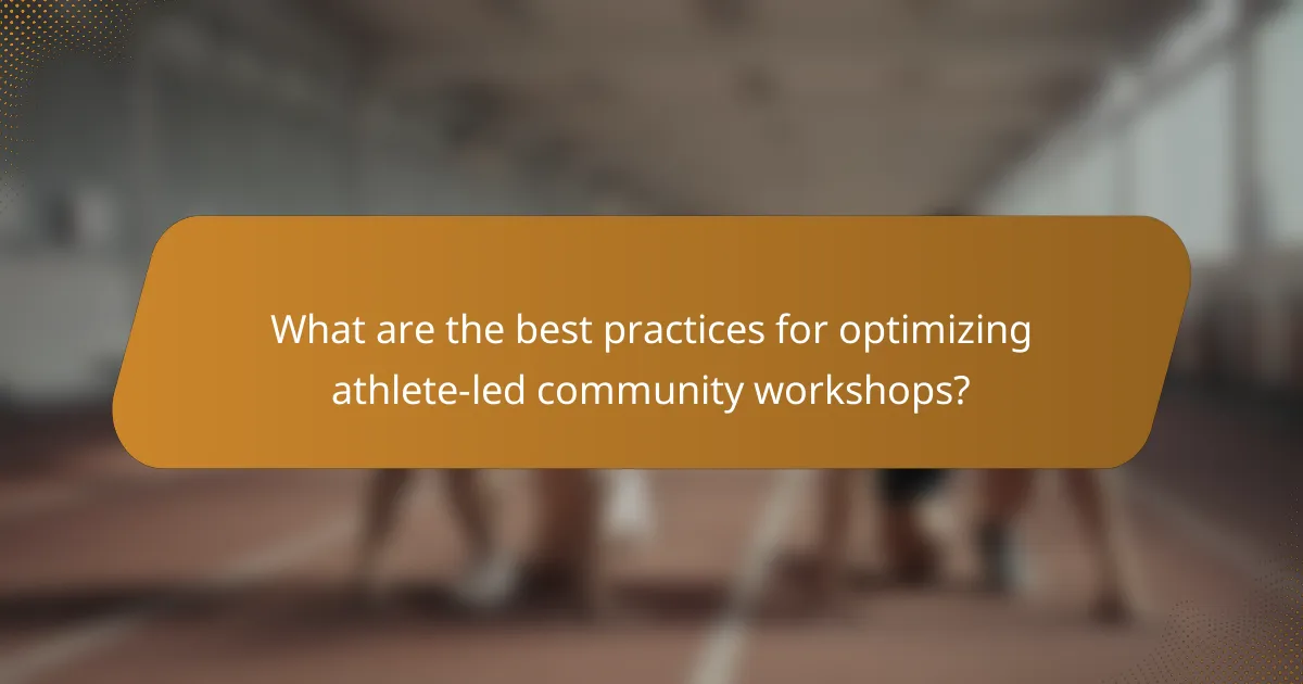 What are the best practices for optimizing athlete-led community workshops?