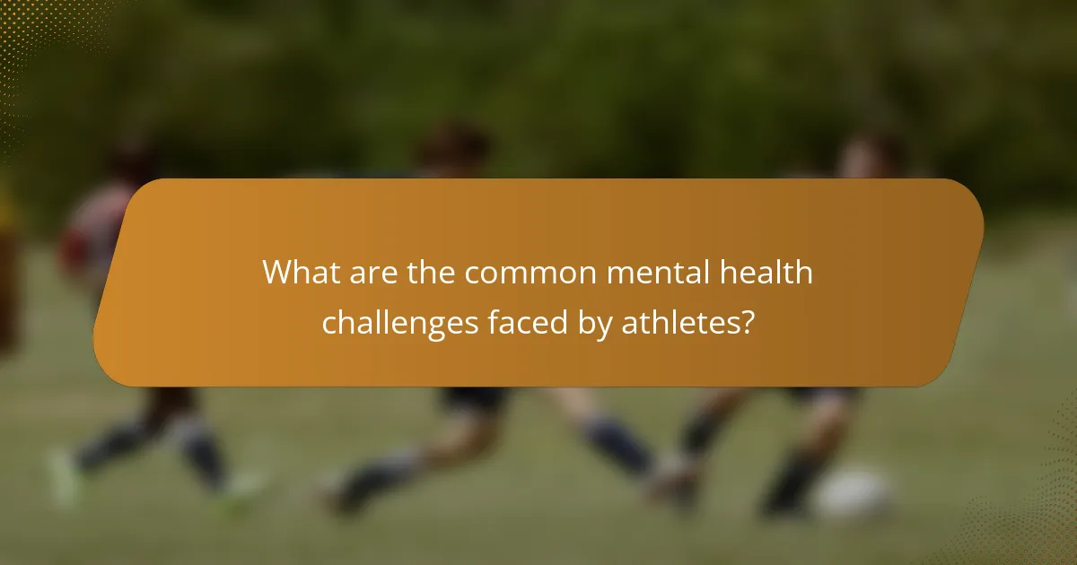 What are the common mental health challenges faced by athletes?