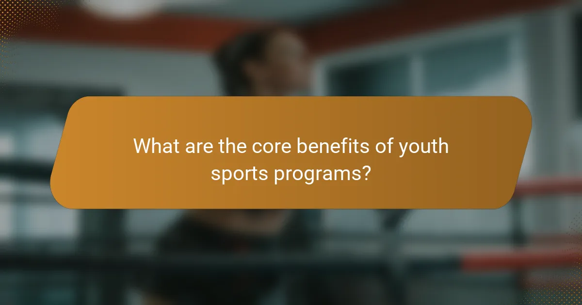 What are the core benefits of youth sports programs?