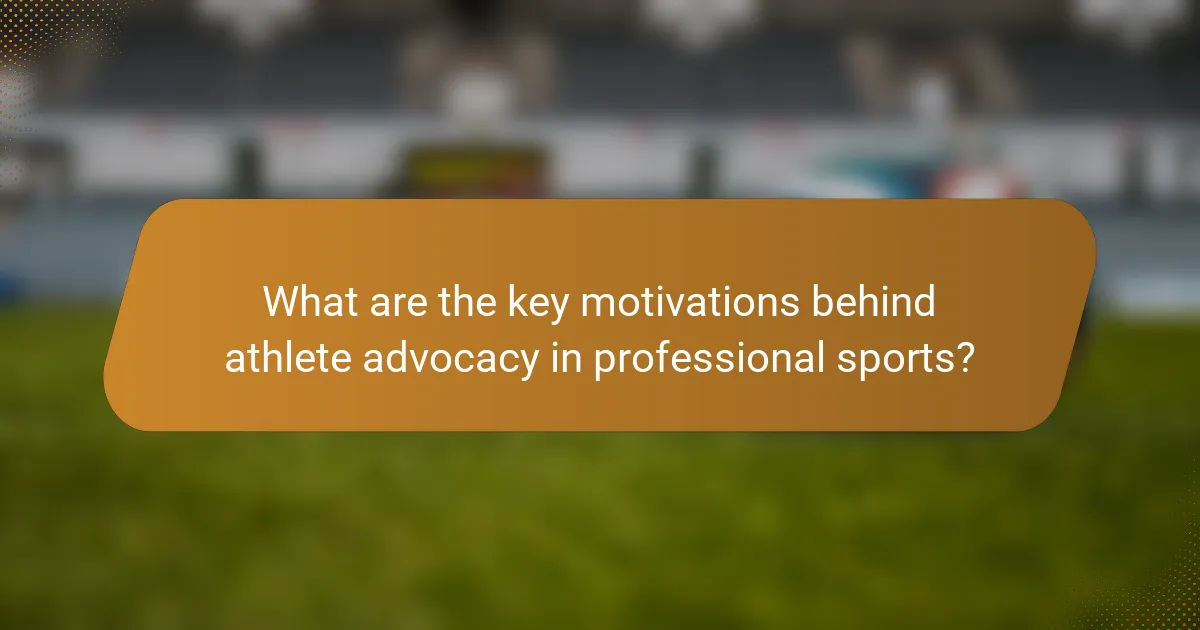 What are the key motivations behind athlete advocacy in professional sports?