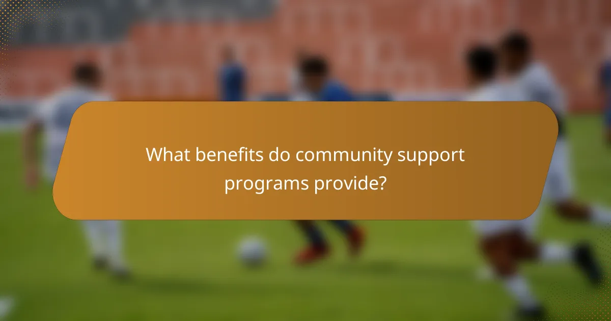 What benefits do community support programs provide?