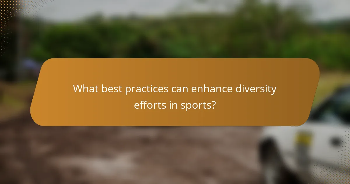What best practices can enhance diversity efforts in sports?