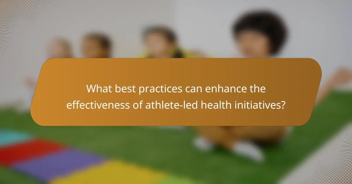 What best practices can enhance the effectiveness of athlete-led health initiatives?