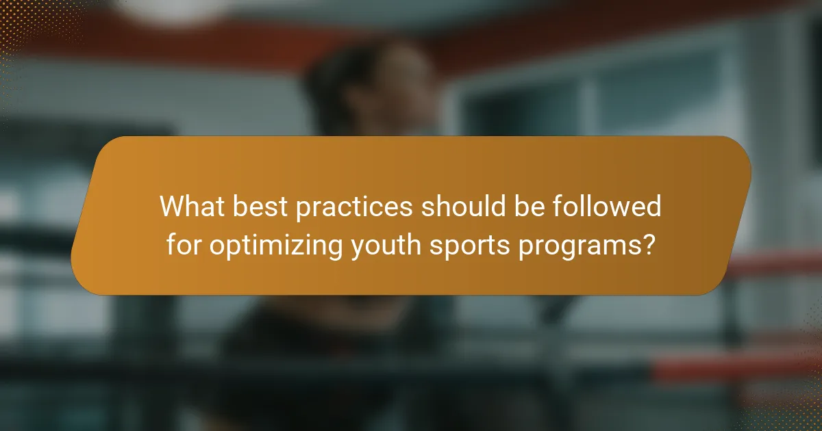 What best practices should be followed for optimizing youth sports programs?