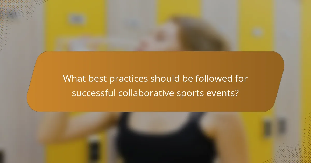 What best practices should be followed for successful collaborative sports events?