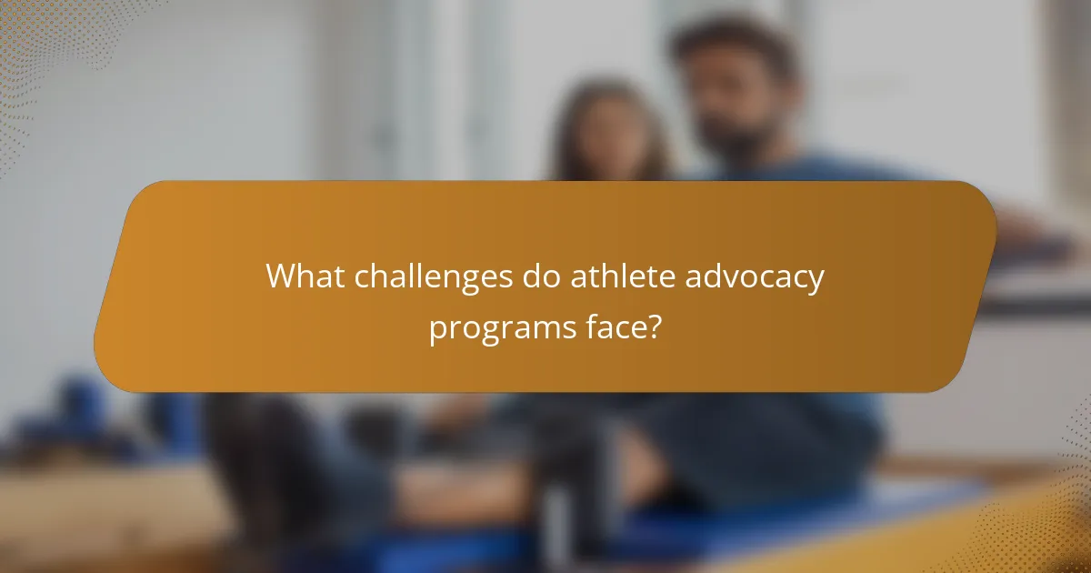 What challenges do athlete advocacy programs face?