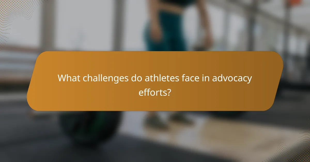 What challenges do athletes face in advocacy efforts?