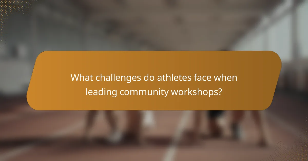 What challenges do athletes face when leading community workshops?