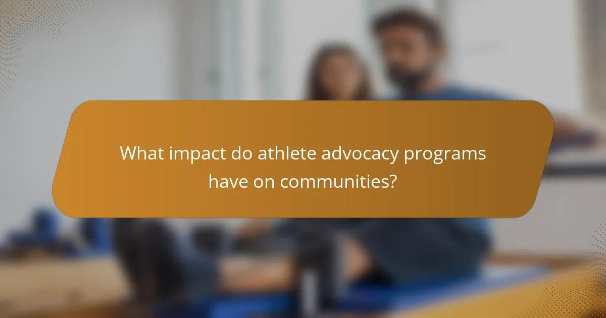 What impact do athlete advocacy programs have on communities?