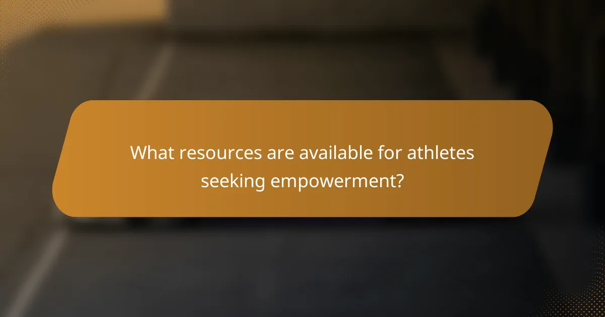 What resources are available for athletes seeking empowerment?