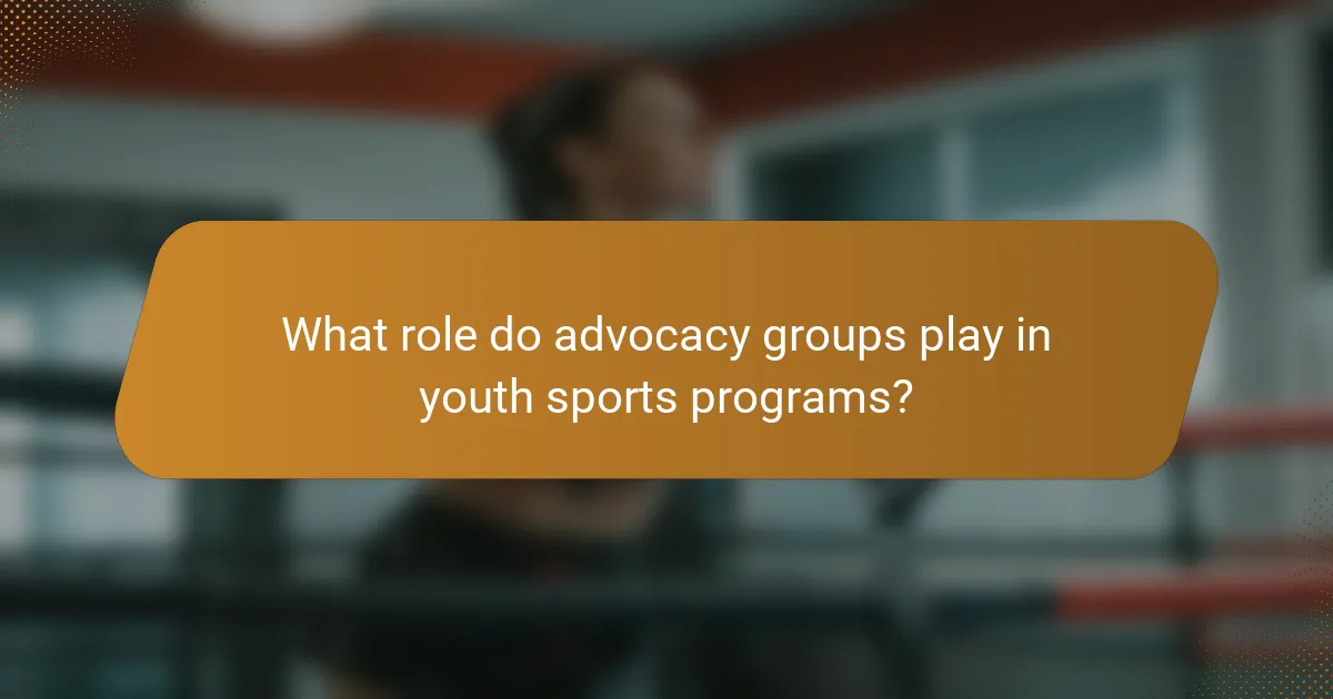 What role do advocacy groups play in youth sports programs?