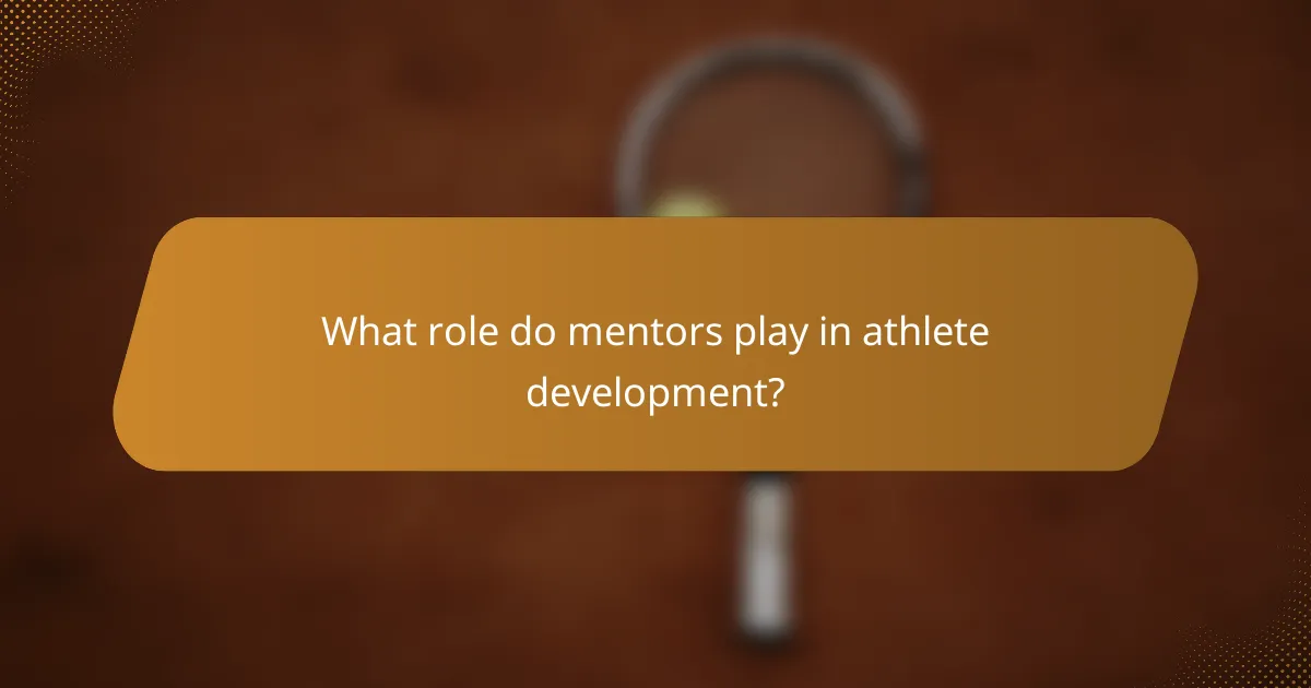 What role do mentors play in athlete development?