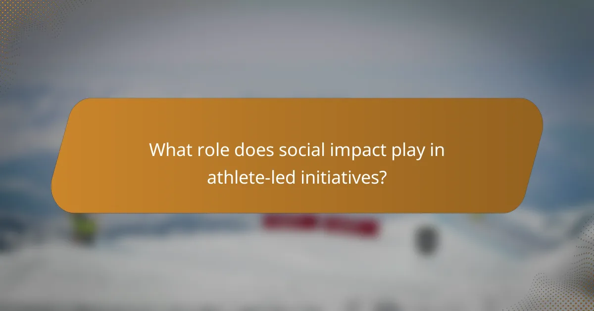 What role does social impact play in athlete-led initiatives?