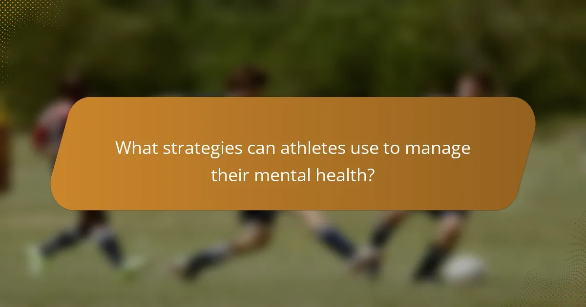 What strategies can athletes use to manage their mental health?