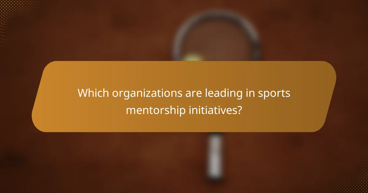 Which organizations are leading in sports mentorship initiatives?